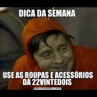 DICA DA SEMANA USE AS ROUPAS E ACESSÓRIOS DÁ 22VINTEDOIS 