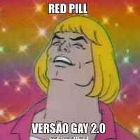 RED PILL VERSÃO GAY 2.0