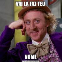 VAI LÁ FAZ TEUNOME