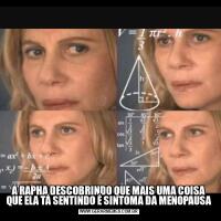 A RAPHA DESCOBRINDO QUE MAIS UMA COISA QUE ELA TÁ SENTINDO É SINTOMA DA MENOPAUSA