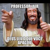 PROFESSOR JAIRDEUS LEU O QUE VOCÊ APAGOU