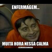 ENFERMAGEM...MUITA HORA NESSA CALMA 