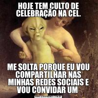 HOJE TEM CULTO DE CELEBRAÇÃO NA CEL.ME SOLTA PORQUE EU VOU COMPARTILHAR NAS MINHAS REDES SOCIAIS E VOU CONVIDAR UM 