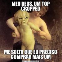 MEU DEUS, UM TOP CROPPEDME SOLTA QUE EU PRECISO COMPRAR MAIS UM