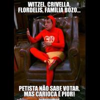 WITZEL, CRIVELLA, FLORDELIS, FAMÍLIA BOZO...PETISTA NÃO SABE VOTAR, MAS CARIOCA É PIOR!