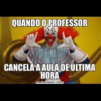 QUANDO O PROFESSORCANCELA A AULA DE ÚLTIMA HORA