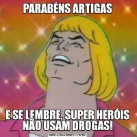 PARABÉNS ARTIGASE SE LEMBRE, SUPER HERÓIS NÃO USAM DROGAS!