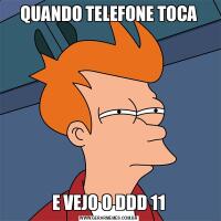 QUANDO TELEFONE TOCAE VEJO O DDD 11