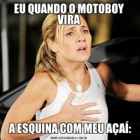 EU QUANDO O MOTOBOY VIRA A ESQUINA COM MEU AÇAÍ: