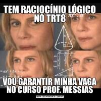 TEM RACIOCÍNIO LÓGICO NO TRT8VOU GARANTIR MINHA VAGA NO CURSO PROF. MESSIAS