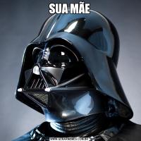 SUA MÃE