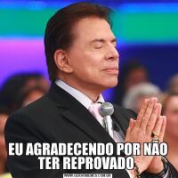 EU AGRADECENDO POR NÃO TER REPROVADO 