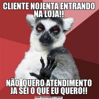 CLIENTE NOJENTA ENTRANDO NA LOJA!!NÃO  QUERO ATENDIMENTO JA SEI O QUE EU QUERO!!