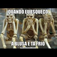 QUANDO EU ESQUEÇOA BLUSA E TA FRIO