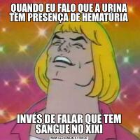 QUANDO EU FALO QUE A URINA TEM PRESENÇA DE HEMATÚRIAINVÉS DE FALAR QUE TEM SANGUE NO XIXI