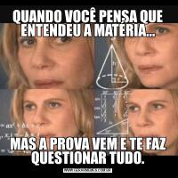 QUANDO VOCÊ PENSA QUE ENTENDEU A MATÉRIA...MAS A PROVA VEM E TE FAZ QUESTIONAR TUDO.