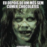 EU DEPOIS DE UM MÊS SEM COMER CHOCOLATES 