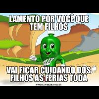 LAMENTO POR VOCÊ QUE TEM FILHOSVAI FICAR CUIDANDO DOS FILHOS AS FÉRIAS TODA