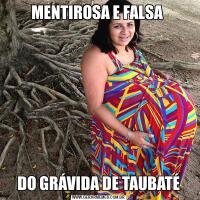 MENTIROSA E FALSA DO GRÁVIDA DE TAUBATÉ