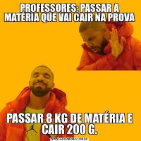 PROFESSORES: PASSAR A MATÉRIA QUE VAI CAIR NA PROVAPASSAR 8 KG DE MATÉRIA E CAIR 200 G.