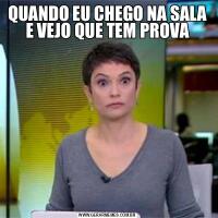 QUANDO EU CHEGO NA SALA E VEJO QUE TEM PROVA