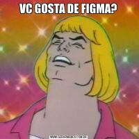 VC GOSTA DE FIGMA?
