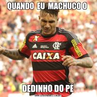 QUANDO  EU  MACHUCO O DEDINHO DO PÉ