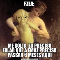 FZEA: ME SOLTA, EU PRECISO FALAR QUE A FMVZ PRECISA PASSAR 6 MESES AQUI