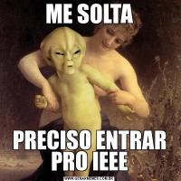 ME SOLTAPRECISO ENTRAR PRO IEEE