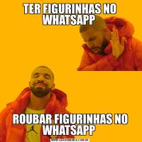 TER FIGURINHAS NO WHATSAPP ROUBAR FIGURINHAS NO WHATSAPP 