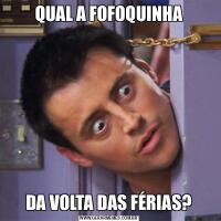 QUAL A FOFOQUINHADA VOLTA DAS FÉRIAS?