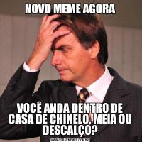 NOVO MEME AGORAVOCÊ ANDA DENTRO DE CASA DE CHINELO, MEIA OU DESCALÇO?