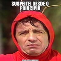 SUSPEITEI DESDE O PRINCIPIO