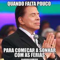 QUANDO FALTA POUCO PARA COMEÇAR A SONHAR COM AS FÉRIAS