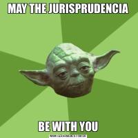 MAY THE JURISPRUDENCIABE WITH YOU