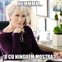 HUMMMM... O CU NINGUÉM MOSTRA? 