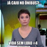 JÁ CAIU NO ÔNIBUS?VIDA SEM LUXO #4