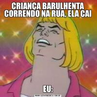 CRIANÇA BARULHENTA CORRENDO NA RUA, ELA CAIEU: