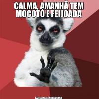 CALMA, AMANHÃ TEM MOCOTÓ E FEIJOADA