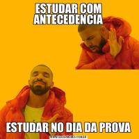ESTUDAR COM ANTECEDENCIAESTUDAR NO DIA DA PROVA
