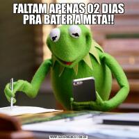 FALTAM APENAS 02 DIAS PRA BATER A META!!