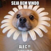 SEJA BEM VINDOALEC !! 