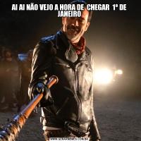 AI AI NÃO VEJO A HORA DE  CHEGAR  1º DE JANEIRO