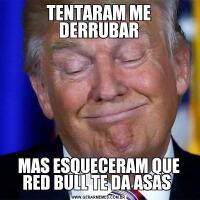 TENTARAM ME DERRUBARMAS ESQUECERAM QUE RED BULL TE DA ASAS 