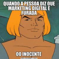 QUANDO A PESSOA DIZ QUE MARKETING DIGITAL É FURADAOO INOCENTE 