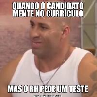 QUANDO O CANDIDATO MENTE NO CURRÍCULOMAS O RH PEDE UM TESTE