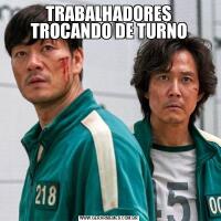 TRABALHADORES TROCANDO DE TURNO