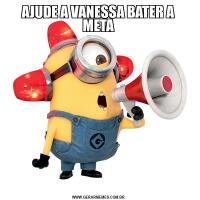 AJUDE A VANESSA BATER A META