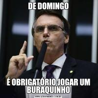 DE DOMINGOÉ OBRIGATÓRIO JOGAR UM BURAQUINHO