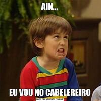 AIN...EU VOU NO CABELEREIRO
